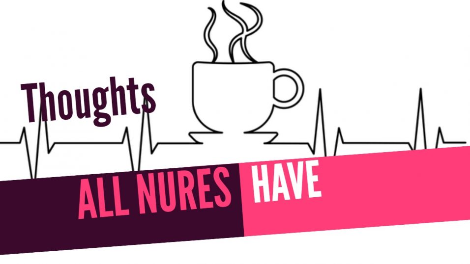 thoughts all nurses have